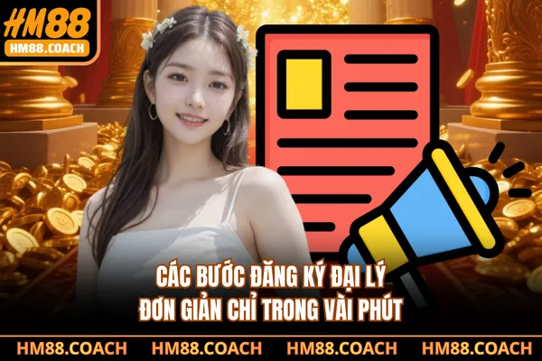 Các bước đăng ký đại lý đơn giản chỉ trong vài phút