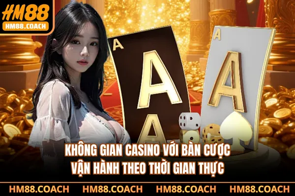 Không gian casino với bàn cược vận hành theo thời gian thực