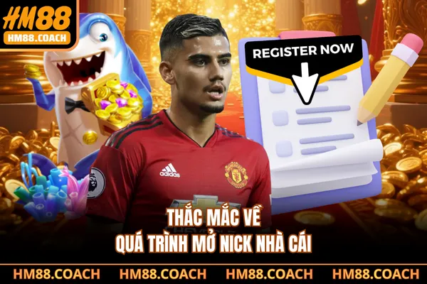 Thắc mắc về quá trình mở nick nhà cái